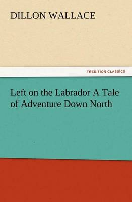 Book cover for Left on the Labrador a Tale of Adventure Down North