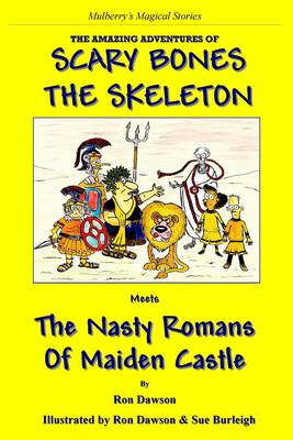 Book cover for Scary Bones the Skeleton Meets the Nasty Romans of Maiden Castle