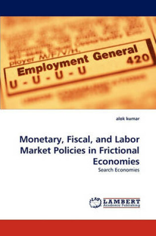 Cover of Monetary, Fiscal, and Labor Market Policies in Frictional Economies