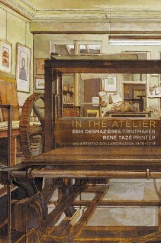 Cover of In the Atelier: Erik Desmazières Printmaker René Tazé Printer