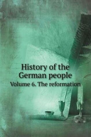 Cover of History of the German people Volume 6. The reformation