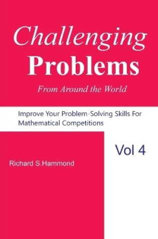 Cover of Challenging Problems from Around the World Vol. 4