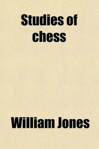 Cover of Studies of Chess; Containing Caissa, a Poem, by Sir W. Jones a Systematic Introduction to the Game and the Whole Analysis of Chess, by A.D. Philidor