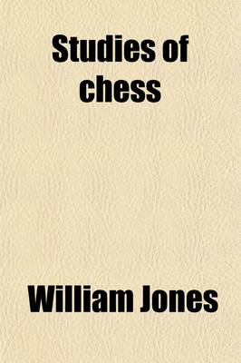 Book cover for Studies of Chess; Containing Caissa, a Poem, by Sir W. Jones a Systematic Introduction to the Game and the Whole Analysis of Chess, by A.D. Philidor