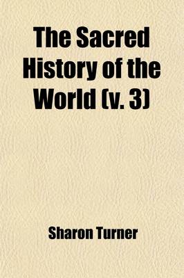 Book cover for The Sacred History of the World; Attempted to Be Philosophically Considered, in a Series of Letters to a Son Volume 3