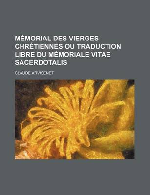 Book cover for Memorial Des Vierges Chretiennes Ou Traduction Libre Du Memoriale Vitae Sacerdotalis