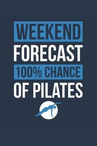 Cover of Pilates Notebook 'Weekend Forecast 100% Chance of Pilates' - Funny Gift for Pilates Teacher - Pilates Journal
