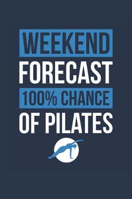 Book cover for Pilates Notebook 'Weekend Forecast 100% Chance of Pilates' - Funny Gift for Pilates Teacher - Pilates Journal