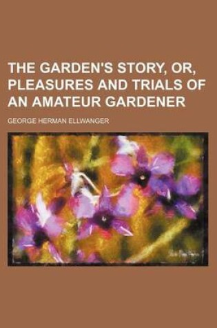 Cover of The Garden's Story, Or, Pleasures and Trials of an Amateur Gardener