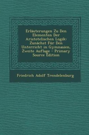 Cover of Erlauterungen Zu Den Elementen Der Aristotelischen Logik