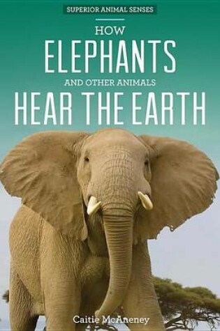 Cover of How Elephants and Other Animals Hear the Earth