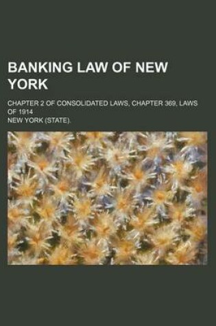 Cover of Banking Law of New York; Chapter 2 of Consolidated Laws, Chapter 369, Laws of 1914