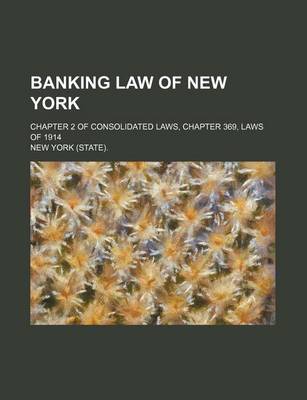Book cover for Banking Law of New York; Chapter 2 of Consolidated Laws, Chapter 369, Laws of 1914