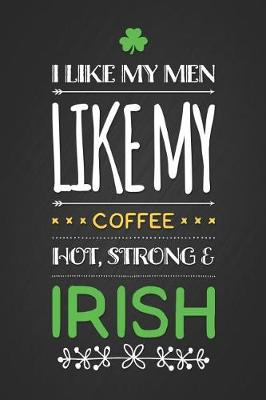 Book cover for I Like My Men Like My Coffee Hot Strong & Irish