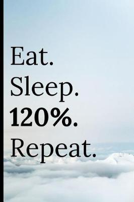 Book cover for Eat Sleep 120% Repeat