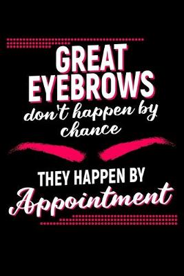 Book cover for Great Eyebrows Don't Happen By Chance They Happen By Appointment