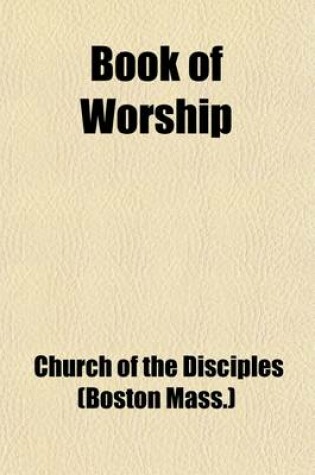 Cover of Book of Worship; For the Congregation and Home, Taken Principally from the Old and New Testaments