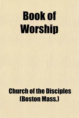 Book cover for Book of Worship; For the Congregation and Home, Taken Principally from the Old and New Testaments