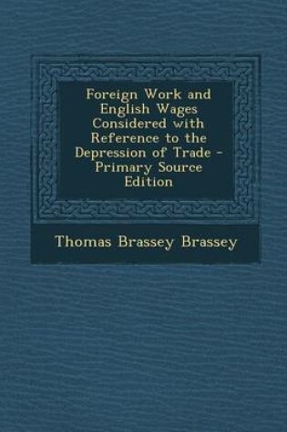 Cover of Foreign Work and English Wages Considered with Reference to the Depression of Trade