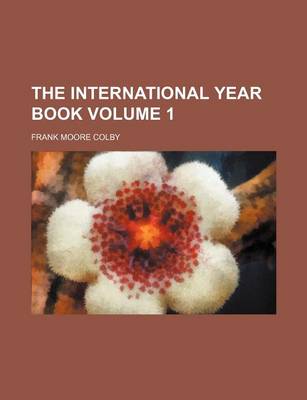 Book cover for The International Year Book Volume 1