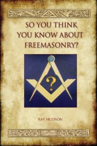 Cover of So You Think You Know About Freemasonry? (Aziloth Books)