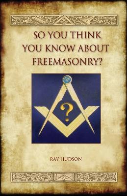 Book cover for So You Think You Know About Freemasonry? (Aziloth Books)