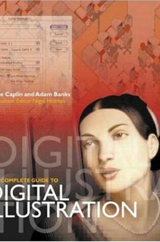 Cover of The Complete Guide to Digital Illustration / Steve Caplin and Adam Banks; Consultant Editor, Nigel Holmes.