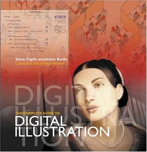 Book cover for The Complete Guide to Digital Illustration / Steve Caplin and Adam Banks; Consultant Editor, Nigel Holmes.