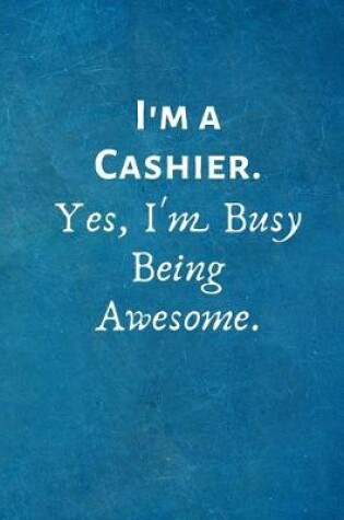 Cover of I'm a Cashier. Yes, I'm Busy Being Awesome