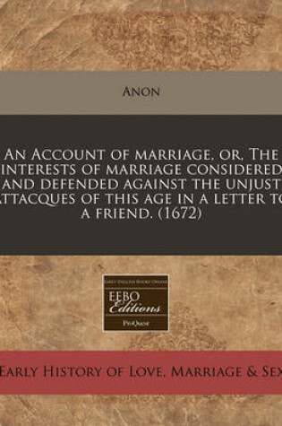 Cover of An Account of Marriage, Or, the Interests of Marriage Considered and Defended Against the Unjust Attacques of This Age in a Letter to a Friend. (1672)