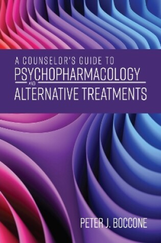 Cover of A Counselor's Guide to Psychopharmacology and Alternative Treatments