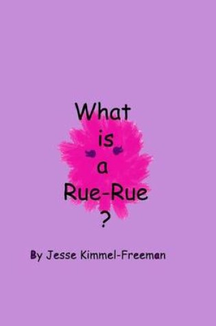 Cover of What is a Rue-Rue?