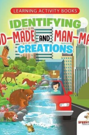 Cover of Learning Activity Books. Identifying God-Made and Man-Made Creations. Toddler Activity Books Ages 1-3 Introduction to Coloring Basic Biology Concepts