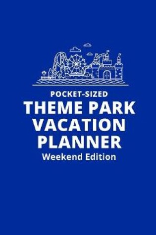 Cover of Pocket-Sized Theme Park Vacation Planner, Weekend Edition