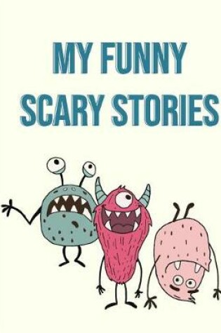 Cover of My Funny Scary Stories