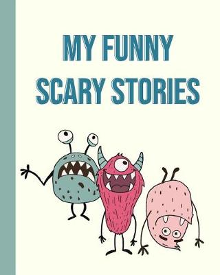 Book cover for My Funny Scary Stories