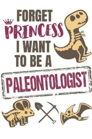Cover of Forget Princess I Want to Be a Paleontologist
