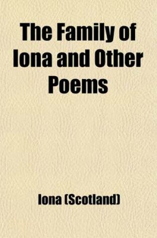 Cover of The Family of Iona and Other Poems; With Historical Notes
