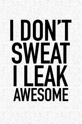 Book cover for I Don't Sweat I Leak Awesome