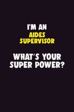 Cover of I'M An Aides Supervisor, What's Your Super Power?