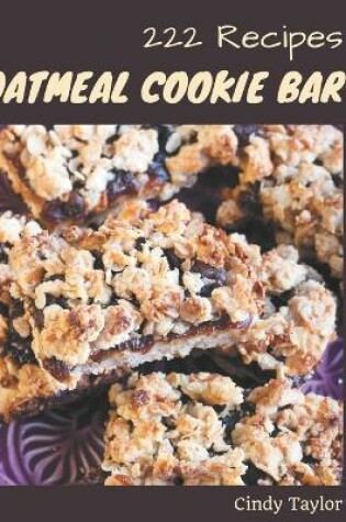 Cover of 222 Oatmeal Cookie Bar Recipes