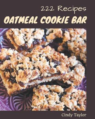 Book cover for 222 Oatmeal Cookie Bar Recipes