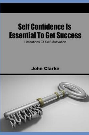 Cover of Self Confidence Is Essential to Get Success