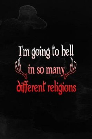 Cover of I'm Going To Hell In So Many Different Religions