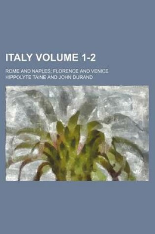 Cover of Italy; Rome and Naples Florence and Venice Volume 1-2