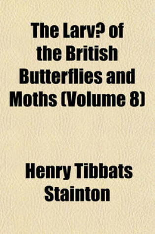 Cover of The Larvae of the British Butterflies and Moths Volume 8