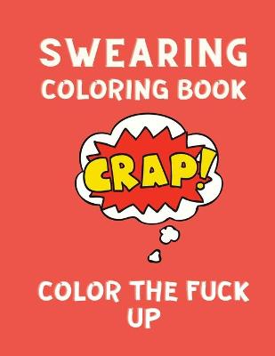 Book cover for Swearing Coloring Book Color the Fuck Up