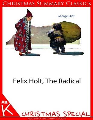 Book cover for Felix Holt, the Radical [Christmas Summary Classics]