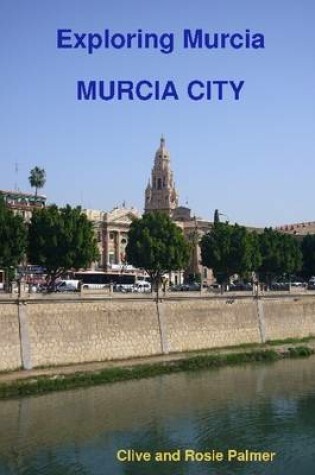 Cover of Exploring Murcia Murcia City