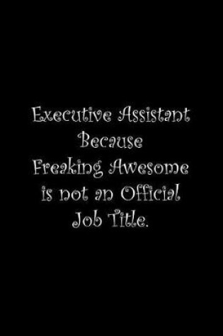 Cover of Executive Assistant Because Freaking Awesome is not an Official Job Title